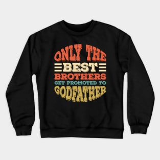 Only The Best Dads Get Promoted To Godfather Father's Gift Crewneck Sweatshirt